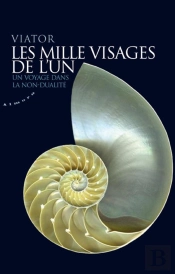 Les Mille Visages De L'Un ; Un Voyage Dans La Non-Dualité