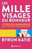 Les Mille Visages Du Bonheur ; Vivre En Harmonie Avec La Réalité Telle Qu'Elle Est