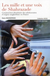 Les Mille Voix De Shahrazade ; Construction Identitaire Des Adolescentes D'Origine Maghrébine En France