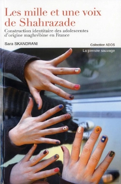 Bertrand.pt - Les Mille Voix De Shahrazade ; Construction Identitaire Des Adolescentes D'Origine Maghrébine En France