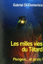 Les Milles Vies Du Têtard ; Plongeur, Pirate, Marseillais...
