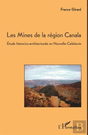 Les Mines De La Région Canala ; Étude Historico-Architecturale En Nouvelle-Calédonie