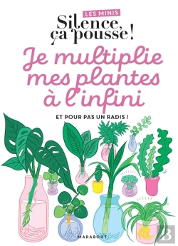 Bertrand.pt - Les Minis Silence Ça Pousse ! Je Multiplie Mes Plantes À L'Infini, Et Pour Pas Un Radis !