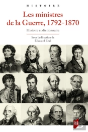 Les Ministres De La Guerre, 1792-1870 : Histoire Et Dictionnaire