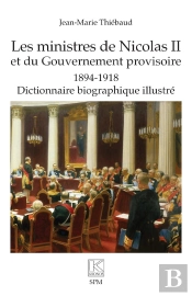 Les Ministres De Nicolas Ii Et Du Gouvernement Provisoire 1894-1918, Dictionnaire Biographique Illustré