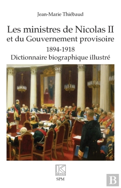 Bertrand.pt - Les Ministres De Nicolas Ii Et Du Gouvernement Provisoire 1894-1918, Dictionnaire Biographique Illustré
