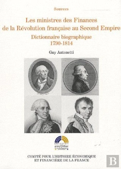 Bertrand.pt - Les Ministres Des Finances De La Révolution Française Au Second Empire ; Dictionnaire Biographique, 1790-1814