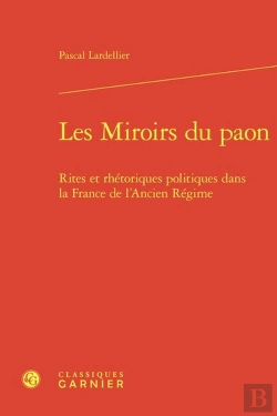 Bertrand.pt - Les Miroirs Du Paon : Rites Et Rhétoriques Politiques Dans La France De L'Ancien Régime