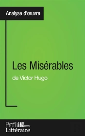 Les Misérables De Victor Hugo ; Analyse Approfondie