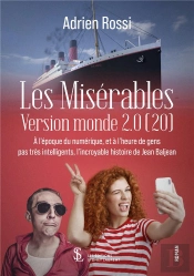 Les Misérables Version Monde 2.0 (20) : À L'Époque Du Numérique, Et À L'Heure De Gens Pas Très Intelligents, L'Incroyable Histoire De Jean Baljean