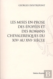 Les Mises En Prose Des Épopées Et Des Romans Chevaleresques Du Xive Au Xvie Siècle