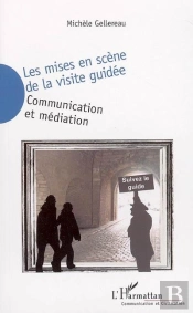 Les Mises En Scene De La Visite Guidee ; Communication Et Mediation