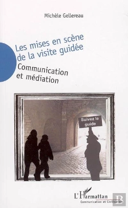 Bertrand.pt - Les Mises En Scene De La Visite Guidee ; Communication Et Mediation