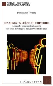 Les Mises En Scène De L'Histoire ; Approche Communicationnelle Des Sites Historiques Des Guerres Mondiales