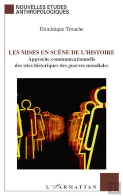 Bertrand.pt - Les Mises En Scène De L'Histoire ; Approche Communicationnelle Des Sites Historiques Des Guerres Mondiales