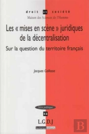 Les «Mises En Scène» Juridiques De La Décentralisation Sur La Question Du Territoire Français