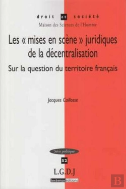 Bertrand.pt - Les «Mises En Scène» Juridiques De La Décentralisation Sur La Question Du Territoire Français