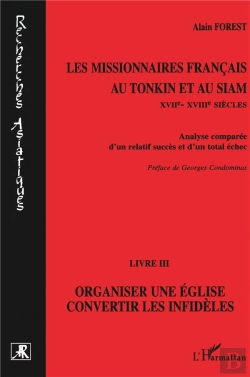 Bertrand.pt - Les Missionnaires Français Au Tonkin Et Au Siam Tome 3 ; Organiser Une Église, Convertir Les Infidèles