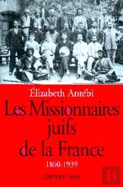 Les Missionnaires Juifs De La France : 1860-1939