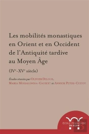 Les Mobilites Monastiques En Orient Et En Occident De L?Antiquité Tardive Au Moy : Les Mobilites Monastiques En Orient Et En Occident De L?Antiquite Tardive Au Moy