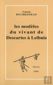 Les Modèles Du Vivant De Descartes À Leibniz