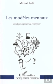 Les Modèles Mentaux : Sociologie Cognitive De L'Entreprise