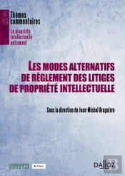 Les Modes Alternatifs Des Reglements Des Litiges De Propriete Intellectuelle - 1ere Edition