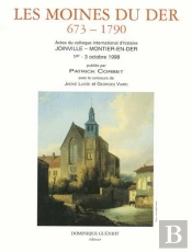 Les Moines Du Der ; 673-1790 ; Actes Du Colloque International D'Histoire, Joinville-Montier-En-Der, Du 1er Au 3 Octobre 1998