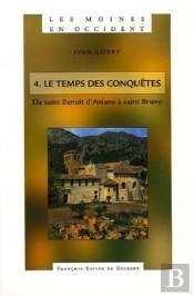 Les Moines En Occident Tome 4 ; Le Temps Des Conquêtes : De Saint Benoît D'Aniane À Saint Bruno (750-1100)