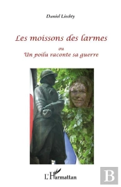 Les Moissons Des Larmes Ou Un Poilu Raconte Sa Guerre