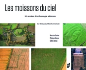 Les Moissons Du Ciel ; 30 Ans D'Archéologie Aérienne Au-Dessus Du Massif Armoricain