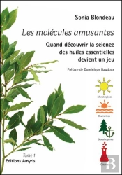 Les Molécules Amusantes : Quand Découvrir La Science Des Huiles Essentielles Devient Un Jeu Tome 1