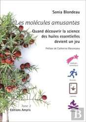 Les Molécules Amusantes : Quand Découvrir La Science Des Huiles Essentielles Devient Un Jeu Tome 2