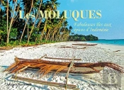 Les Moluques ; Fabuleuses Îles Aux Épices D'Indonésie