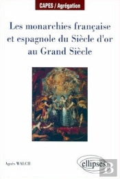 Les Monarchies Française Et Espagnole Du Siècle D'Or Au Grand Siècle