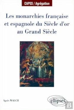 Bertrand.pt - Les Monarchies Française Et Espagnole Du Siècle D'Or Au Grand Siècle