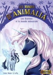 Les Mondes D'Animalia T.5 ; Les Licornes Et Le Monde Minuscule