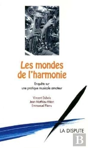 Les Mondes De L'Harmonie ; Enquête Sur Une Pratique Musicale Amateur