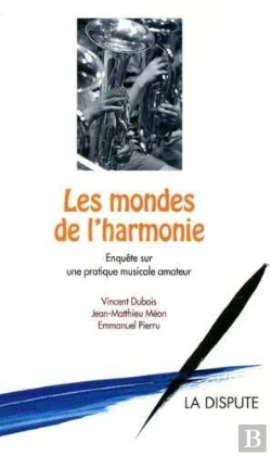 Bertrand.pt - Les Mondes De L'Harmonie ; Enquête Sur Une Pratique Musicale Amateur