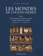 Les Mondes De L'Océan Indien Tome 1 ; De La Formation De L'Etat Au Premier Système-Monde Afro-Eurasien