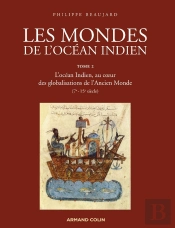 Les Mondes De L'Océan Indien Tome 2 ; L'Océan Indien, Au Coeur Des Globalisations De L'Ancien Monde (7e-13e Siècle)
