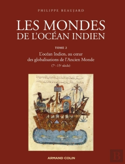 Bertrand.pt - Les Mondes De L'Océan Indien Tome 2 ; L'Océan Indien, Au Coeur Des Globalisations De L'Ancien Monde (7e-13e Siècle)