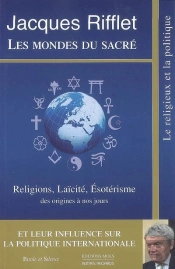 Les Mondes Du Sacré ; Religions, Laïcité, Ésotérisme ; Des Origines À Nos Jours