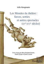 Les Mondes Du Théatre : Farces, Sotties Et Autres Spectacles (Xve-Xvie Siècles)