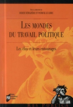 Bertrand.pt - Les Mondes Du Travail Politique ; Les Élus Et Leurs Entourages