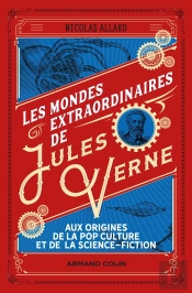 Les Mondes Extraordinaires De Jules Verne : Aux Origines De La Pop Culture Et De La Science-Fiction