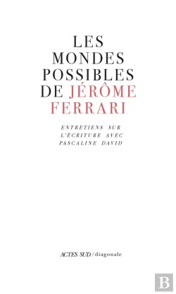 Bertrand.pt - Les Mondes Possibles De Jérôme Ferrari ; Entretiens Sur L'Écriture Avec Pascaline David