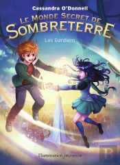 Les Mondes Secrets De Sombreterre Tome 2 : Les Gardiens