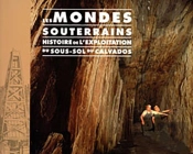 Les Mondes Souterrains ; Histoire De L'Exploitation Du Sous-Sol Du Calvados