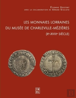 Bertrand.pt - Les Monnaies Lorraines Du Musée De Charleville-Mézières (Xe-Xviiie Siècle)